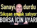 Borca sıkışan emlak satıyor | Borsadaki yükseliş sürecek mi? | Altın nereye?