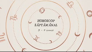 Horoscop Saptamanal 3 - 9 iunie 2024 | Horoscopul Saptamanii