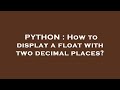 PYTHON : How to display a float with two decimal places?