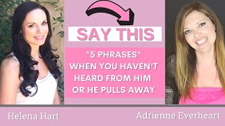 5 Phrases To Say/Text When He Pulls Away Or You Haven't Heard From Him (Make Him Chase You Again!)