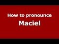 How to pronounce Maciel (Brazilian Portuguese/Brazil)  - PronounceNames.com