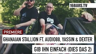 Ghanaian Stallion feat. Audio88, Yassin \u0026 Dexter - Gib ihn einfach (Dies Das 2) (16BARS.TV PREMIERE)