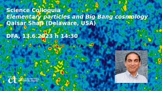 Elementary particles and Big Bang cosmology (Science Colloquium, Qaisar Shafi)