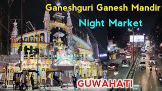 Ganeshguri Night Market | Ganeshguri Guwahati | Ganesh Mandir |Guwahati Cheap Market #Guwahatigraphy