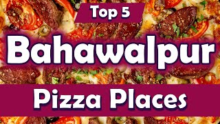 Top 5 Best Pizza Places in Bahawalpur, Pakistan - English