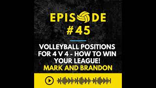 Episode #45: Volleyball Positions for 4 v 4 - How To Win Your League! - Mark Burik and Brandon Jo...
