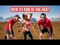 How To Run In The Heat | Running Tips For When It's Hot