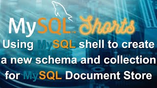 Episode-004 - Creating a new MySQL Document Store Collection using MySQL Shell