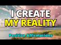 I Create My Reality | Positive Mindset | Best Morning Affirmations for Gratitude, Success and Wealth