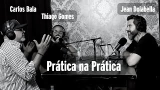 Entrevista Carlos Bala e Thiago Gomes - Prática na Prática com Jean Dolabella - Podcast #15