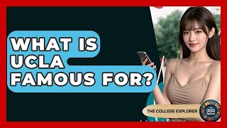 What Is UCLA Famous For? - The College Explorer