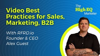 E24: Video Best Practices for Sales, Marketing, B2B with Alex Guest, Founder \u0026 CEO of RFRD.io