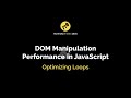 DOM Manipulation and Performance in JavaScript: Optimizing Loops