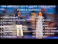 James & Daniella/The Greatest Hit Playlist Lyrics Songs