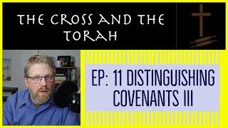 Distinguishing the Biblical Covenants III | Answering Objections | The Cross and The Torah