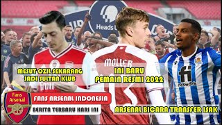 Ozil Jadi Sultan Klub😱Resmi Moller Ke Arsenal👏Henri Bantu Transfer Isak Ke Arsenal💪Berita Arsenal