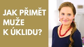 Hana Trnčáková: Jak přimět muže k úklidu