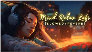 Mind Relax Mashup 🌸 | Slowed 🍁 Reverb | Arijit Singh Song Jukebox ❤️ @Lo-fisongs03