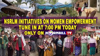 NSRLM INITIATIVES ON WOMEN EMPOWERMENT | TUNE IN AT 7:00 PM TODAY | ONLY ON HORNBILLTV