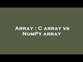 Array : C array vs NumPy array