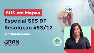 SUS em Mapas: Especial SES DF - Resolução 453/12 com Natale Souza