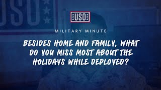 USO Military Minute Besides Home and Family, What do You Miss Most About the Holidays While Deploy?