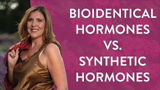 Difference Between Bioidentical Hormones & Synthetic Hormones - The Girlfriend Doctor Show Clips