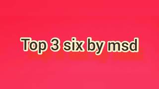 Top 3 Six By Ms dhoni
