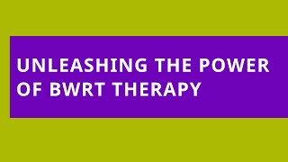 Audio Read: Unleashing the Power of BWRT Therapy