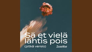 Sä et vielä lähtis pois (pitkä versio)