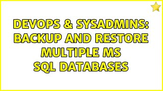 DevOps & SysAdmins: Backup and Restore Multiple MS SQL Databases