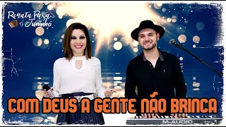 Renata \u0026 Juninho - COM DEUS A GENTE NÃO BRINCA