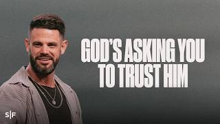 God’s Asking You To Trust Him | Steven Furtick