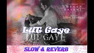 Lut Gaye ( Slow & Reverb )Jubin Nautiyal | Emraan Hashmi, Yukti Thareja | Tanishk Bagchi