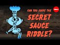 Can you solve the secret sauce riddle? - Alex Gendler