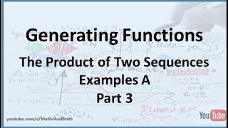 Generating Functions: Sequence Multiplication Examples A - Part 3