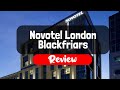 Novotel London Blackfriars Hotel Review - Is This London Hotel Worth It?