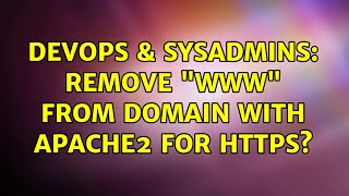 DevOps & SysAdmins: Remove "www" from domain with Apache2 for HTTPS? (2 Solutions!!)