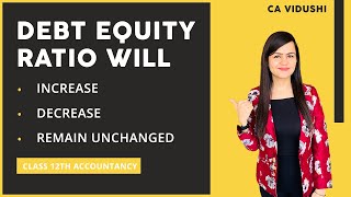 Debt Equity Ratio will Increase, Decrease or Remain Unchanged | Class 12th Accountancy |