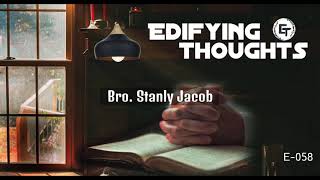 Edifying Thoughts - E058 - Bro. Stanly Jacob (Theme: God's Faithfulness)