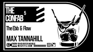 The Ebb \u0026 Flow | The Confab 05: Max Tannahill