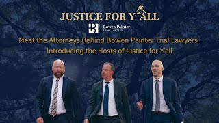 Meet the Attorneys Behind Bowen Painter Trial Lawyers: Introducing the Hosts of Justice for Y’all