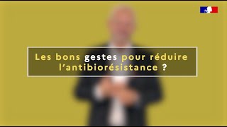 Quels sont les bons gestes pour réduire l'antibiorésistance ?