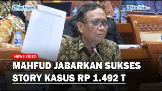 JAWABAN TEGAS Mahfud MD saat Jabarkan Sukses Story Penanganan Kasus dalam Rapat dengan DPR!