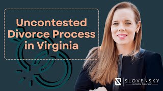 Uncontested Divorce Process in Virginia: Explained
