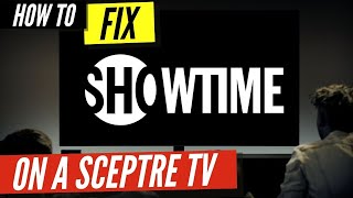 How to Fix Showtime on a Sceptre TV