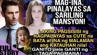 MAG-INA, PINALAYAS SA SARILING MANSYON! LAKING PAGSISISI NG NAGPALAYAS SA CUTE NA BATA AT INA