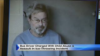 Bus driver charged with child abuse \u0026 assault in ice-throwing incident