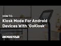 Setting Up Kiosk Mode On An Android Tablet Device With The GoKiosk Application