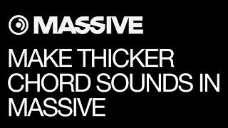 NI Massive - Make Thicker Chord Sounds In Massive - How To Tutorial